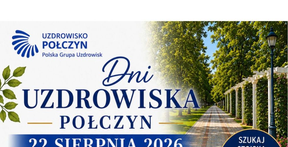 DZIEŃ OTWARTY W UZDROWISKU POŁCZYN 22.08.2026 r